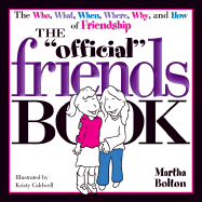 The Official Friends Book: The Who, What, When, Where, Why, and How of Friendship