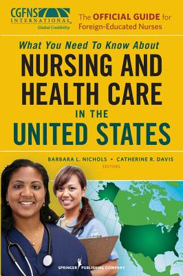 The Official Guide for Foreign-Educated Nurses: What You Need to Know about Nursing and Health Care in the United States - Nichols, Barbara L, Ms., MS, Dhl, RN (Editor), and Davis, Catherine, RN, PhD (Editor)