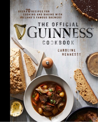 The Official Guinness Cookbook: Over 70 Recipes for Cooking and Baking from Ireland's Famous Brewery - Hennessy, Caroline