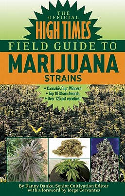 The Official High Times Field Guide to Marijuana Strains - Danko, Danny, and Cervantes, Jorge (Foreword by)