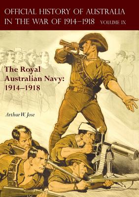 The Official History of Australia in the War of 1914-1918: Volume IX - The Royal Australian Navy: 1914-1918 - Jose, Arthur W