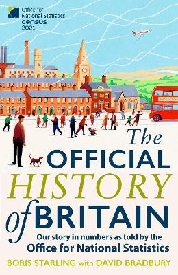 The Official History of Britain: Our Story in Numbers as Told by the Office for National Statistics - Starling, Boris, and Bradbury, David