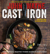 The Official John Wayne Cast Iron Cookbook