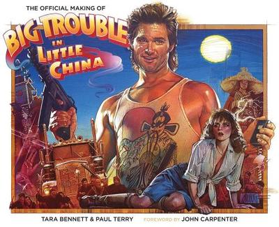 The Official Making of Big Trouble in Little China - Bennett, Tara, and Terry, Paul, and Carpenter, John (Foreword by)
