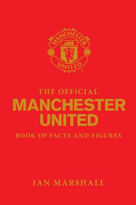 The Official Manchester United Book of Facts and Figures - Marshall, Ian, and MUFC