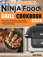 The Official Ninja Foodi Grill Cookbook 2020: Quick, Easy and Delicious Tasty Recipes and Step-by-Step Techniques For Indoor Grilling & Air Frying