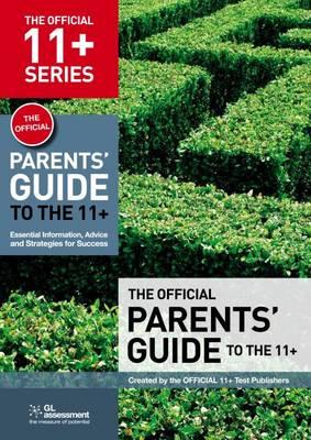 The Official Parents' Guide to the 11+: Essential Information, Advice and Strategies for Success - GL Assessment