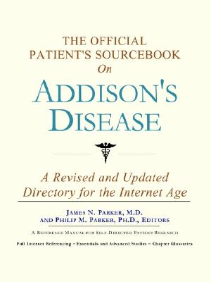 The Official Patient's Sourcebook on Addison's Disease: A Revised and Updated Directory for the Internet Age - Icon Health Publications