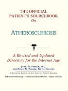 The Official Patient's Sourcebook on Atherosclerosis: A Revised and Updated Directory for the Internet Age - Icon Health Publications