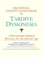 The Official Patient's Sourcebook on Tardive Dyskinesia: A Revised and Updated Directory for the Internet Age