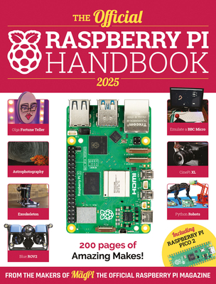 The Official Raspberry Pi Handbook 2025: Astounding projects with Raspberry Pi computers - Makers of The MagPi magazine, The