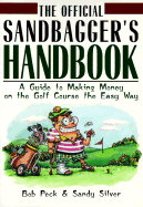 The Official Sandbagger's Handbook: A Guide to Making Money on the Golf Course the Easy Way