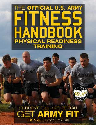 The Official US Army Fitness Handbook: Physical Readiness Training - Current, Full-Size Edition: Get Army Fit - 400+ Pages, Giant 8.5" x 11" Format: Large, Clear Print & Pictures - FM 7-22 (TC 3-22.20, FM 21-20) - U S Army