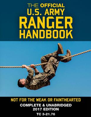 The Official US Army Ranger Handbook: Full-Size Edition: Not for the Weak or Fainthearted: Current 2017 Edition, Big 8.5" x 11" Size, Clear Print, Complete & Unabridged - U S Army
