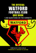 The Official Watford Football Club Quiz Book: 1,000 Questions on the Hornets - Cowlin, Chris