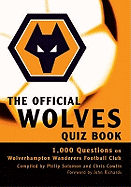 The Official Wolves Quiz Book: 1,000 Questions on Wolverhampton Wanderers Football Club