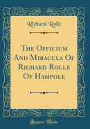 The Officium and Miracula of Richard Rolle of Hampole (Classic Reprint)