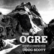 The Ogre: Biography of a mountain and the dramatic story of the first ascent