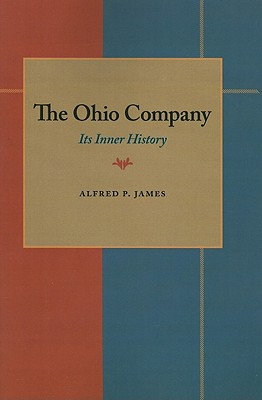 The Ohio Company: Its Inner History - James, Alfred Proctor