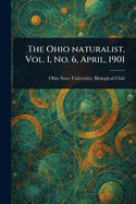 The Ohio Naturalist, Vol. I, No. 6, April, 1901