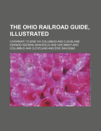 The Ohio Railroad Guide, Illustrated: Cincinnati to Erie, Via Columbus and Cleveland (Classic Reprint)