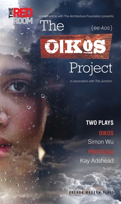 The Oikos Project: Oikos and Protozoa: Two Plays - Wu, Simon, and Adshead, Kay