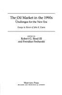 The Oil Market in the 1990s: Challenges for the New Era - Reed III, Robert G, and Fesharaki, Fereidun
