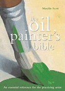 The Oil Painter's Bible: The Essential Reference for the Practising Artist