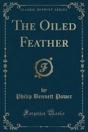 The Oiled Feather (Classic Reprint)