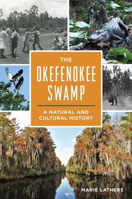 The Okefenokee Swamp: A Natural and Cultural History - Lathers, Marie