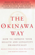 The Okinawa Way: How to Improve Your Health And Longevity Dramatically - Willcox, Bradley J, and Willcox, Craig D, and Suzuki, Makoto