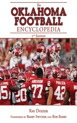 The Oklahoma Football Encyclopedia: 2nd Edition - Dozier, Ray, and Switzer, Barry (Foreword by), and Barry, Bob (Foreword by)