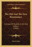 The Old and the New Renaissance: A Group of Studies in Art and Letters (1903)