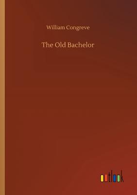 The Old Bachelor - Congreve, William