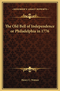 The Old Bell of Independence or Philadelphia in 1776