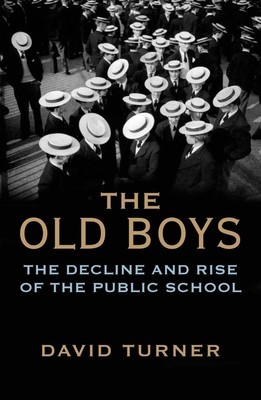 The Old Boys: The Decline and Rise of the Public School - Turner, David