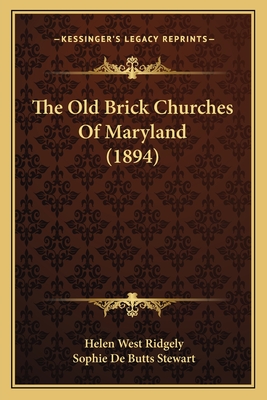 The Old Brick Churches of Maryland (1894) - Ridgely, Helen West, and Stewart, Sophie De Butts (Illustrator)