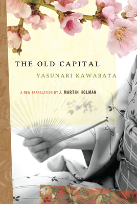 The Old Capital - Kawabata, Yasunari, and Holman, J Martin (Translated by)