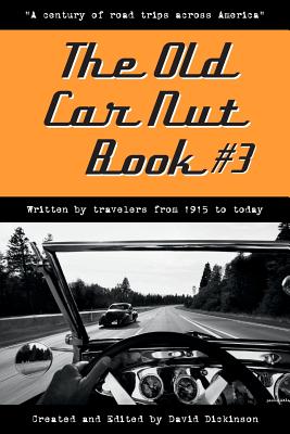 The Old Car Nut Book #3: "A century of road trips across America" - Across America, Old Car Nuts from (Contributions by), and Dickinson, David