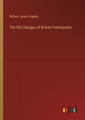 The Old Charges of British Freemasons - Hughan, William James