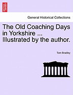 The Old Coaching Days in Yorkshire ... Illustrated by the Author.