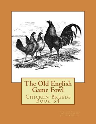 The Old English Game Fowl: Chicken Breeds Book 34 - Chambers, Jackson (Introduction by), and Atkinson, Herbert
