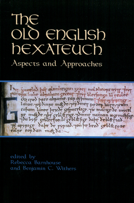 The Old English Hexateuch: Aspects and Approaches - Barnhouse, Rebecca (Editor), and Withers, Benjamin C (Editor)