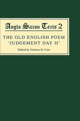 The Old English Poem Judgement Day II: A Critical Edition with Editions of Bede's de Die Iudiciiand the Hatton 113 Homily Be Domes Dge - Caie, Graham (Editor)