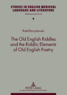 The Old English Riddles and the Riddlic Elements of Old English Poetry