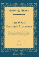 The (Old) Farmer's Almanack, Vol. 71: Calculated on a New and Improved Plan, for the Year of Our Lord, 1863; Being 3D After Bissextile or Leap Year, and (Until July 4) 87th of Am. Independence, Fitted for Boston, But Will Answer for All the New England St