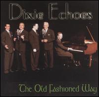 The Old Fashioned Way - Dixie Echoes