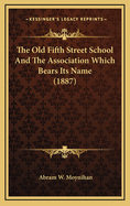 The Old Fifth Street School and the Association Which Bears Its Name (1887)