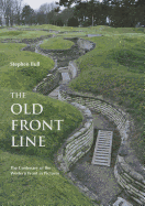 The Old Front Line: The Centenary of the Western Front in Pictures - Bull, Stephen