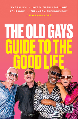 The Old Gays' Guide to the Good Life - Peterson, Mick, and Lyons, Bill, and Reeves, Robert
